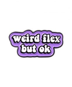 Weird Flex But Ok