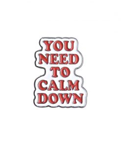 You Need To Calm Down