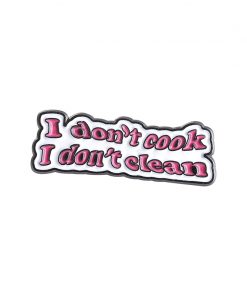 I Don't Cook I Don't Clean