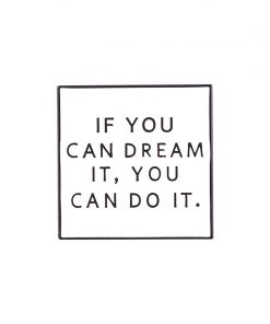 If You Can Dream It, You Can Do It
