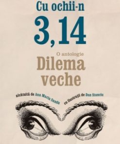 Ana Maria Sandu - Cu Ochii-n 3,14: O antologie Dilema veche